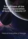 Transactions of the Medical Association of Georgia , Volume 37 - Medical Association of Georgia