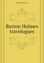 Burton Holmes travelogues - Holmes Burton