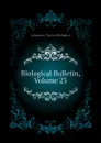 Biological Bulletin, Volume 23 - Laboratory Marine Biological