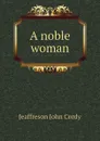 A noble woman - Jeaffreson John Cordy