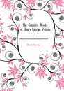 The Complete Works of Henry George, Volume 1 - Henry George