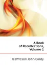 A Book of Recollections, Volume 1 - Jeaffreson John Cordy