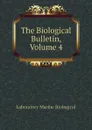 The Biological Bulletin, Volume 4 - Laboratory Marine Biological