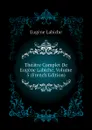 Theatre Complet De Eugene Labiche, Volume 5 (French Edition) - Labiche Eugène