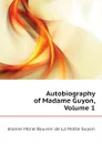 Autobiography of Madame Guyon, Volume 1 - Jeanne Marie Bouvier de La Motte Guyon