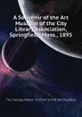 A Souvenir of the Art Museum of the City Library Association, Springfield, Mass., 1895 - The George Walter Vincent Smith Art Museum