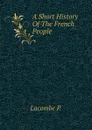 A Short History Of The French People - Lacombe P.