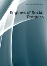 Engines of Social Progress - George Walter Lionel