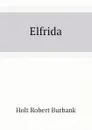 Elfrida - Holt Robert Burbank