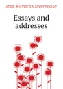 Essays and addresses - Jebb Richard Claverhouse