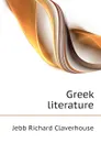 Greek literature - Jebb Richard Claverhouse