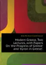 Modern Greece, Two Lectures, with Papers On the Progress of Greece and byron in Greece. - Jebb Richard Claverhouse
