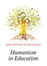 Humanism in Education - Jebb Richard Claverhouse