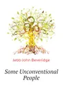 Some Unconventional People - Jebb John Beveridge