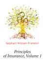 Principles of Insurance, Volume 1 - Gephart William Franklin