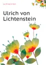Ulrich von Lichtenstein - Lachmann Karl