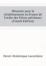 Memoire pour le retablissement en France de lordre des Freres precheurs (French Edition) - Lacordaire Henri-Dominique