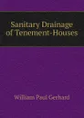 Sanitary Drainage of Tenement-Houses - Gerhard William Paul