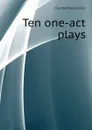 Ten one-act plays - Gerstenberg Alice