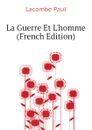 La Guerre Et Lhomme (French Edition) - Lacombe Paul