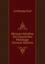 Kleinere Schriften Zur Classischen Philologie (German Edition) - Lachmann Karl