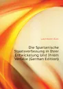 Die Spartanische Staatsverfassung in Ihrer Entwickelung Und Ihrem Verfalle (German Edition) - Lachmann Karl