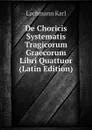 De Choricis Systematis Tragicorum Graecorum Libri Quattuor (Latin Edition) - Lachmann Karl