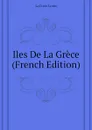 Iles De La Grece (French Edition) - LaCroix Louis