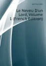 Le Neveu Dun Lord, Volume 1 (French Edition) - Lacroix Jules