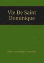 Vie De Saint Dominique - Lacordaire Henri-Dominique