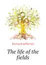 The life of the fields - Richard Jefferies