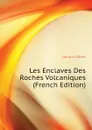 Les Enclaves Des Roches Volcaniques (French Edition) - Lacroix Alfred