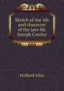 Sketch of the life and character of the late Mr. Joseph Cowley - Holland John