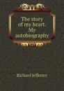 The story of my heart. My autobiography - Richard Jefferies
