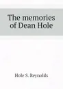 The memories of Dean Hole - Hole S. Reynolds