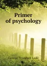 Primer of psychology - George Trumbull Ladd