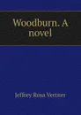 Woodburn. A novel - Jeffrey Rosa Vertner