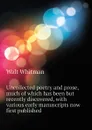 Uncollected poetry and prose, much of which has been but recently discovered, with various early manuscripts now first published - Whitman Walt