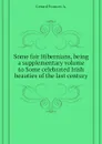 Some fair Hibernians, being a supplementary volume to Some celebrated Irish beauties of the last century - Gerard Frances A.