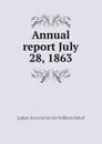 Annual report July 28, 1863 - Ladies Association for Soldiers Relief