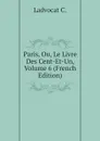 Paris, Ou, Le Livre Des Cent-Et-Un, Volume 6 (French Edition) - Ladvocat C.