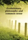 Evolutionary philosophy and common sense - Gerard John