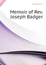 Memoir of Rev. Joseph Badger - Holland E. G.