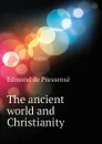 The ancient world and Christianity - Edmond de Pressensé