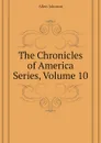 The Chronicles of America Series, Volume 10 - Johnson Allen
