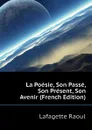 La Poesie, Son Passe, Son Present, Son Avenir (French Edition) - Lafagette Raoul