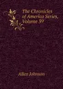 The Chronicles of America Series, Volume 39 - Johnson Allen