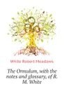 The Ormulum, with the notes and glossary, of R.M. White - White Robert Meadows