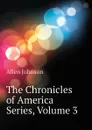 The Chronicles of America Series, Volume 3 - Johnson Allen