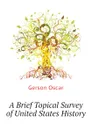 A Brief Topical Survey of United States History - Gerson Oscar